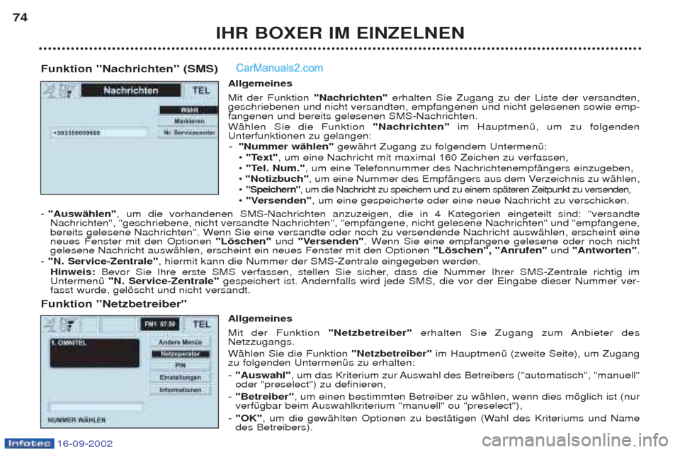 Peugeot Boxer 2002.5  Betriebsanleitung (in German) IHR BOXER IM EINZELNEN
74
Funktion "Nachrichten" (SMS) Allgemeines  Mit der Funktion "Nachrichten"erhalten Sie Zugang zu der Liste der versandten,
geschriebenen und nicht versandten, empfangenen und n