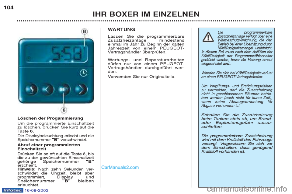 Peugeot Boxer 2002.5 Betriebsanleitung (in German) 16-09-2002
IHR BOXER IM EINZELNEN
104
Löschen der Progammierung Um die programmierte Einschaltzeit zu lšschen, drŸcken Sie kurz auf dieT
aste 6.
Die Displaybeleuchtung erlischt und dieSpeichernu Peugeot Boxer 2002.5 Betriebsanleitung (in German) 16-09-2002
IHR BOXER IM EINZELNEN
104
Löschen der Progammierung Um die programmierte Einschaltzeit zu lšschen, drŸcken Sie kurz auf dieT
aste 6.
Die Displaybeleuchtung erlischt und dieSpeichernu