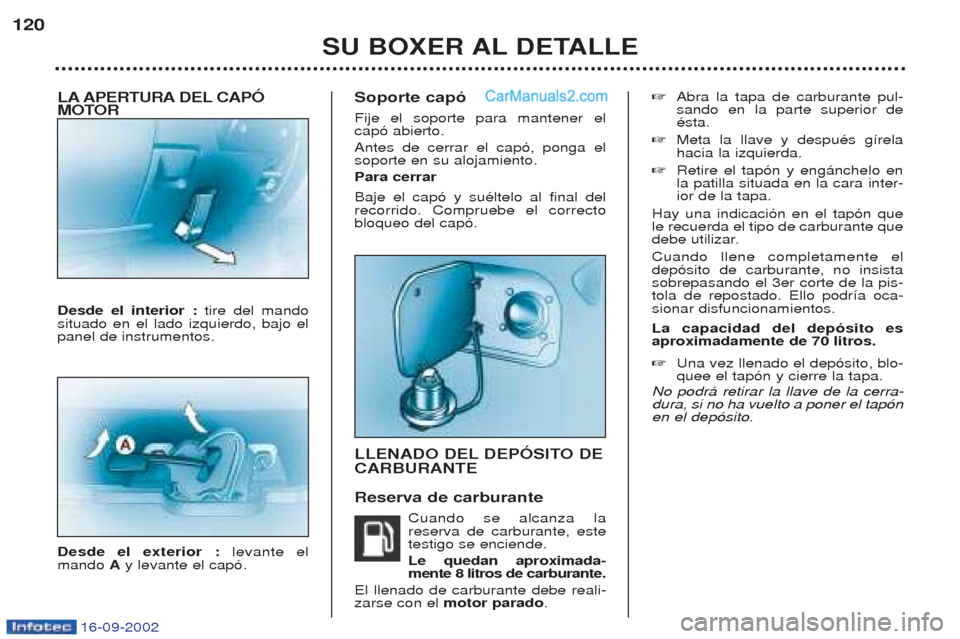 Peugeot Boxer 2002.5 Manual del propietario (in Spanish) 16-09-2002
LA APERTURA DEL CAPÓ
MOTOR Desde el interior : tire del mando
situado en el lado izquierdo, bajo el panel de instrumentos. Desde el exterior : levante el
mando Ay levante el cap—. Sop Peugeot Boxer 2002.5 Manual del propietario (in Spanish) 16-09-2002
LA APERTURA DEL CAPÓ
MOTOR Desde el interior : tire del mando
situado en el lado izquierdo, bajo el panel de instrumentos. Desde el exterior : levante el
mando Ay levante el cap—. Sop