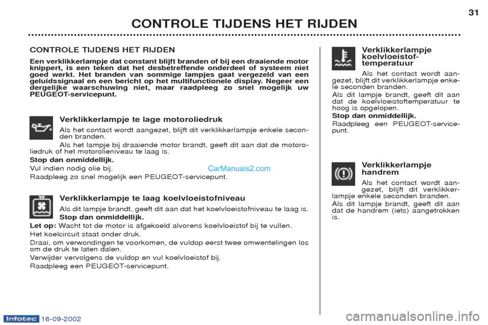 Peugeot Boxer 2002.5 Handleiding (in Dutch) 16-09-2002
Verklikkerlampje te laag koelvloeistofniveau
Als dit lampje brandt, geeft dit aan dat het koelvloeistofniveau te laag is. Stop dan onmiddellijk.
Let op: Wacht tot de motor is afgekoeld alvo Peugeot Boxer 2002.5 Handleiding (in Dutch) 16-09-2002
Verklikkerlampje te laag koelvloeistofniveau
Als dit lampje brandt, geeft dit aan dat het koelvloeistofniveau te laag is. Stop dan onmiddellijk.
Let op: Wacht tot de motor is afgekoeld alvo