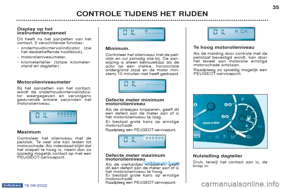 Peugeot Boxer 2002.5 Handleiding (in Dutch) 16-09-2002
Minimum. Controleer het olieniveau met de peil- stok en vul zonodig olie bij. De aan-wijzing is alleen betrouwbaar als deauto op een vlakke, horizontaleondergrond staat en de motor min-sten Peugeot Boxer 2002.5 Handleiding (in Dutch) 16-09-2002
Minimum. Controleer het olieniveau met de peil- stok en vul zonodig olie bij. De aan-wijzing is alleen betrouwbaar als deauto op een vlakke, horizontaleondergrond staat en de motor min-sten