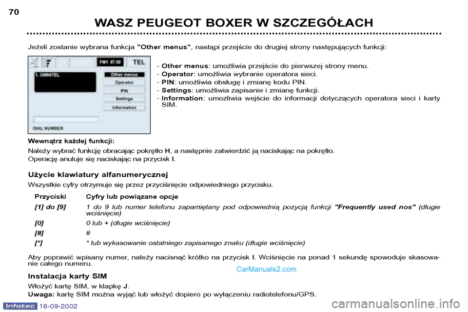 Peugeot Boxer 2002.5  Instrukcja Obsługi (in Polish) 16-09-2002
WASZ PEUGEOT BOXER W SZCZEGÓŁACH
70
Jeżeli zostanie wybrana funkcja  "Other menus", nastąpi przejście do drugiej strony następujących funkcji:
-  Other menus : umożliwia przejście 