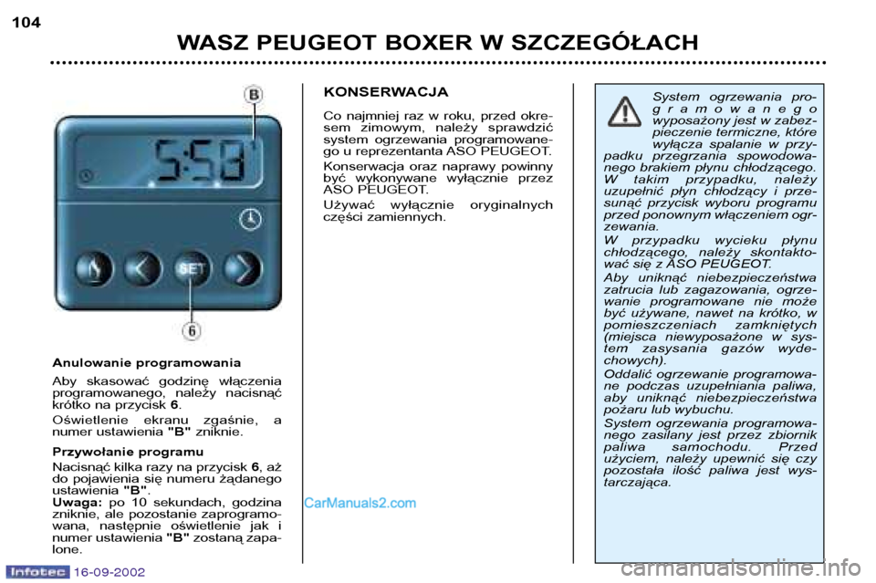 Peugeot Boxer 2002.5 Instrukcja Obsługi (in Polish) 16-09-2002
WASZ PEUGEOT BOXER W SZCZEGÓŁACH
104
Anulowanie programowania
Aby skasować godzinę włączenia
programowanego, należy nacisnąć
krótko na przycisk
6.
Oświetlenie ekranu zg Peugeot Boxer 2002.5 Instrukcja Obsługi (in Polish) 16-09-2002
WASZ PEUGEOT BOXER W SZCZEGÓŁACH
104
Anulowanie programowania
Aby skasować godzinę włączenia
programowanego, należy nacisnąć
krótko na przycisk
6.
Oświetlenie ekranu zg