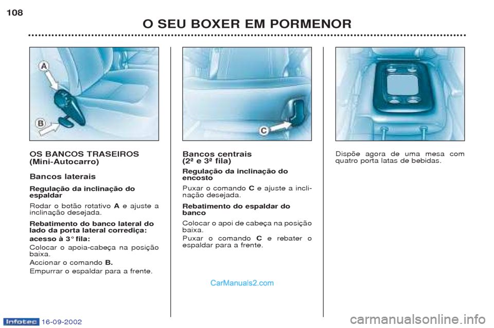 Peugeot Boxer 2002.5  Manual do proprietário (in Portuguese) 16-09-2002
OS BANCOS TRASEIROS (Mini-Autocarro) Bancos laterais Regulação da inclinação do espaldar Rodar o bot‹o rotativo Ae ajuste a
inclina Rebatimento do banco lateral do lado da porta later