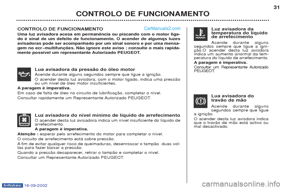 Peugeot Boxer 2002.5 Manual do proprietário (in Portuguese) 16-09-2002
Luz avisadora do nível mínimo de líquido de arrefecimento O acender desta luz avisadora indica um n’vel insuficiente do l’quido de arrefecimento. Aparagem é imperativa.
Atenção : Peugeot Boxer 2002.5 Manual do proprietário (in Portuguese) 16-09-2002
Luz avisadora do nível mínimo de líquido de arrefecimento O acender desta luz avisadora indica um n’vel insuficiente do l’quido de arrefecimento. Aparagem é imperativa.
Atenção :