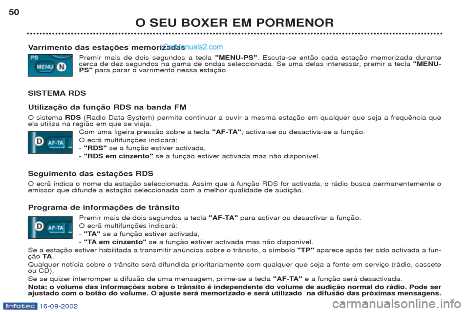 Peugeot Boxer 2002.5 Manual do proprietário (in Portuguese) 16-09-2002
O SEU BOXER EM PORMENOR
50
Varrimento das estações memorizadas
Premir mais de dois segundos a tecla "MENU-PS". Escuta-se ent‹o cada esta
cerca de dez segundos na gama de ondas seleccio Peugeot Boxer 2002.5 Manual do proprietário (in Portuguese) 16-09-2002
O SEU BOXER EM PORMENOR
50
Varrimento das estações memorizadas
Premir mais de dois segundos a tecla "MENU-PS". Escuta-se ent‹o cada esta
cerca de dez segundos na gama de ondas seleccio