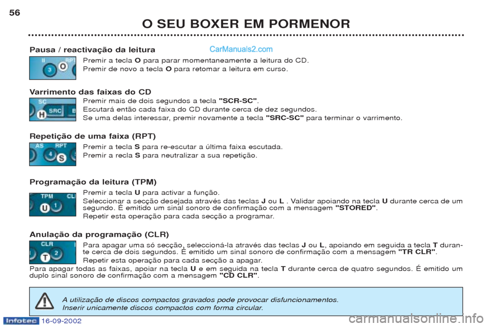 Peugeot Boxer 2002.5 Manual do proprietário (in Portuguese) 16-09-2002
O SEU BOXER EM PORMENOR
56
Pausa / reactivação da leitura Premir a tecla Opara parar momentaneamente a leitura do CD.
Premir de novo a tecla O para retomar a leitura em curso.
V arriment Peugeot Boxer 2002.5 Manual do proprietário (in Portuguese) 16-09-2002
O SEU BOXER EM PORMENOR
56
Pausa / reactivação da leitura Premir a tecla Opara parar momentaneamente a leitura do CD.
Premir de novo a tecla O para retomar a leitura em curso.
V arriment