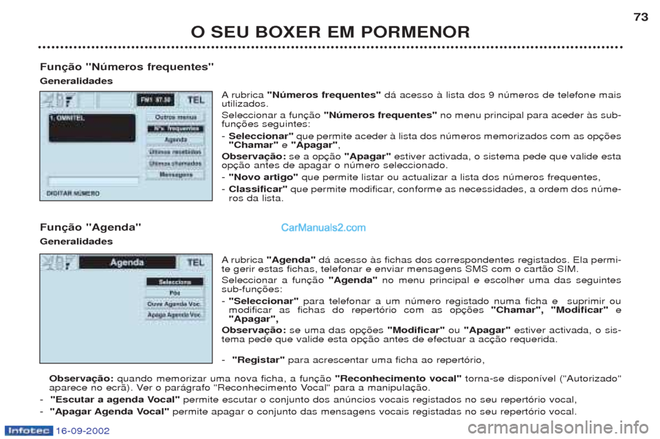 Peugeot Boxer 2002.5 Manual do proprietário (in Portuguese) 16-09-2002
O SEU BOXER EM PORMENOR73
Função "Números frequentes" Generalidades Arubrica "Números frequentes" d‡ acesso ˆ lista dos 9 nœmeros de telefone mais
utilizados. Seleccionar a fun "N Peugeot Boxer 2002.5 Manual do proprietário (in Portuguese) 16-09-2002
O SEU BOXER EM PORMENOR73
Função "Números frequentes" Generalidades Arubrica "Números frequentes" d‡ acesso ˆ lista dos 9 nœmeros de telefone mais
utilizados. Seleccionar a fun "N
