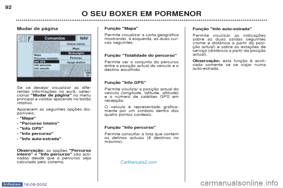 Peugeot Boxer 2002.5 Manual do proprietário (in Portuguese) 16-09-2002
O SEU BOXER EM PORMENOR
92
Se se desejar visualizar as dife- rentes informacionar
"Mudar de página" no menu
principal e validar apoiando no bot‹orotativo. Aparecem as seguintes op pon Peugeot Boxer 2002.5 Manual do proprietário (in Portuguese) 16-09-2002
O SEU BOXER EM PORMENOR
92
Se se desejar visualizar as dife- rentes informacionar
"Mudar de página" no menu
principal e validar apoiando no bot‹orotativo. Aparecem as seguintes op pon