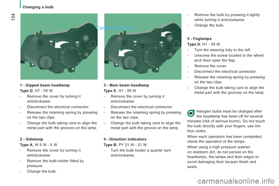 Peugeot Boxer Benne 2012 Owners Manual
Changing a bulb
154
1 - Dipped beam headlamp
Type D
, H7 - 55 W
- Remove the cover by turning it
anticlockwise.
- Disconnect the electrical connector.
- Releas Peugeot Boxer Benne 2012 Owners Manual
Changing a bulb
154
1 - Dipped beam headlamp
Type D
, H7 - 55 W
- Remove the cover by turning it
anticlockwise.
- Disconnect the electrical connector.
- Releas