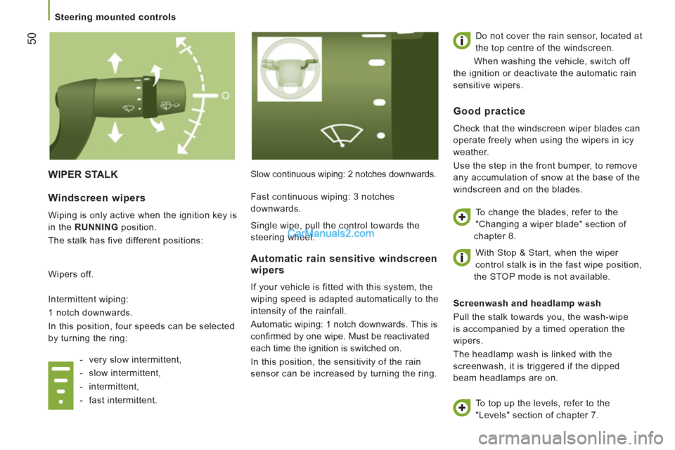 Peugeot Boxer Benne 2012 Owners Manual 50
WIPER STALK
Slow continuous wiping: 2 notches downwards. Do not cover the rain sensor, located at
the top centre of the windscreen.
When washing the vehicle, switch off
the ignition or d Peugeot Boxer Benne 2012 Owners Manual 50
WIPER STALK
Slow continuous wiping: 2 notches downwards. Do not cover the rain sensor, located at
the top centre of the windscreen.
When washing the vehicle, switch off
the ignition or d