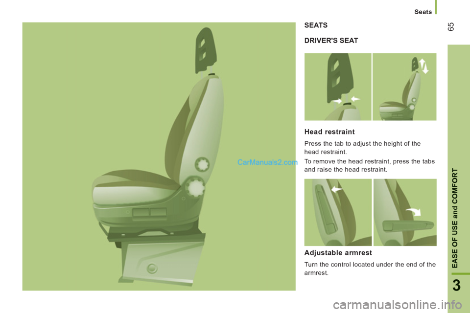 Peugeot Boxer Benne 2012  Owners Manual 65
3
EASE OF USE
and
 COMFOR
T
Seats
DRIVERS SEAT SEATS
Head restraint 
  Press the tab to adjust the height of the 
head restraint. 
  To remove the head restraint, press the tabs 
and raise the hea