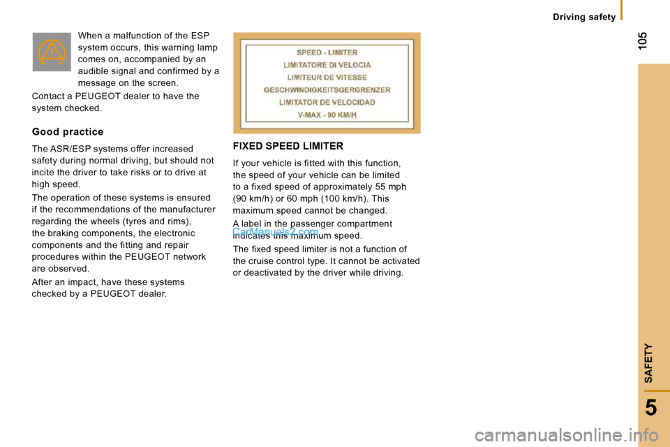 Peugeot Boxer Dag 2010 Owners Manual 5
SAFETY
Driving safety
FIXED SPEED LIMITER
If your vehicle is fitted with this function,
the speed of your vehicle can be limited
to a fixed speed of approximately 55 mph
(90 km/h) or 6 Peugeot Boxer Dag 2010 Owners Manual 5
SAFETY
Driving safety
FIXED SPEED LIMITER
If your vehicle is fitted with this function,
the speed of your vehicle can be limited
to a fixed speed of approximately 55 mph
(90 km/h) or 6