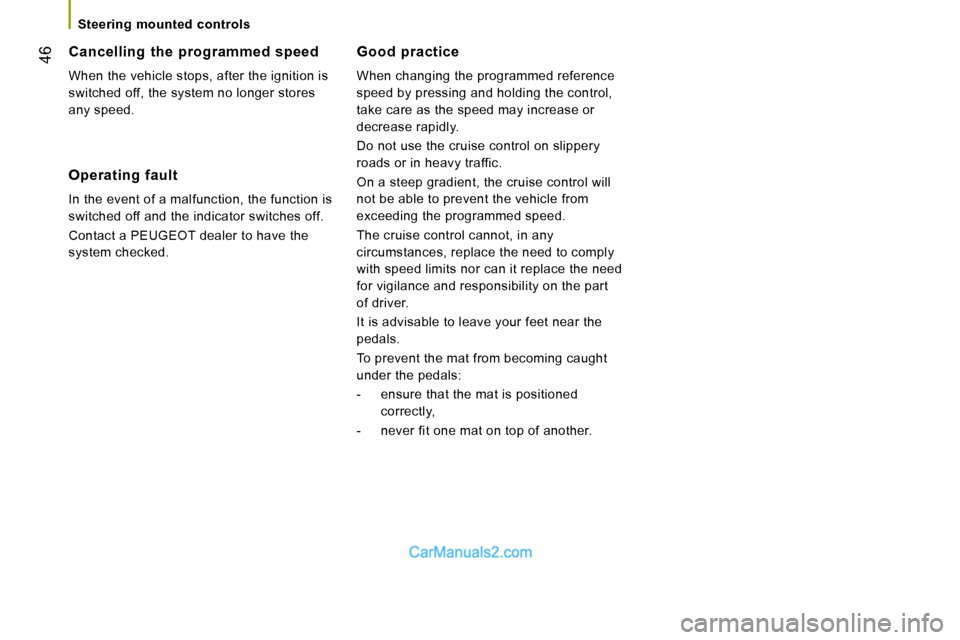 Peugeot Boxer Dag 2010  Owners Manual 46
   Steering  mounted  controls   
  Good  practice 
 When changing the programmed reference  
speed by pressing and holding the control, 
take care as the speed may increase or 
decrease rapidly.  