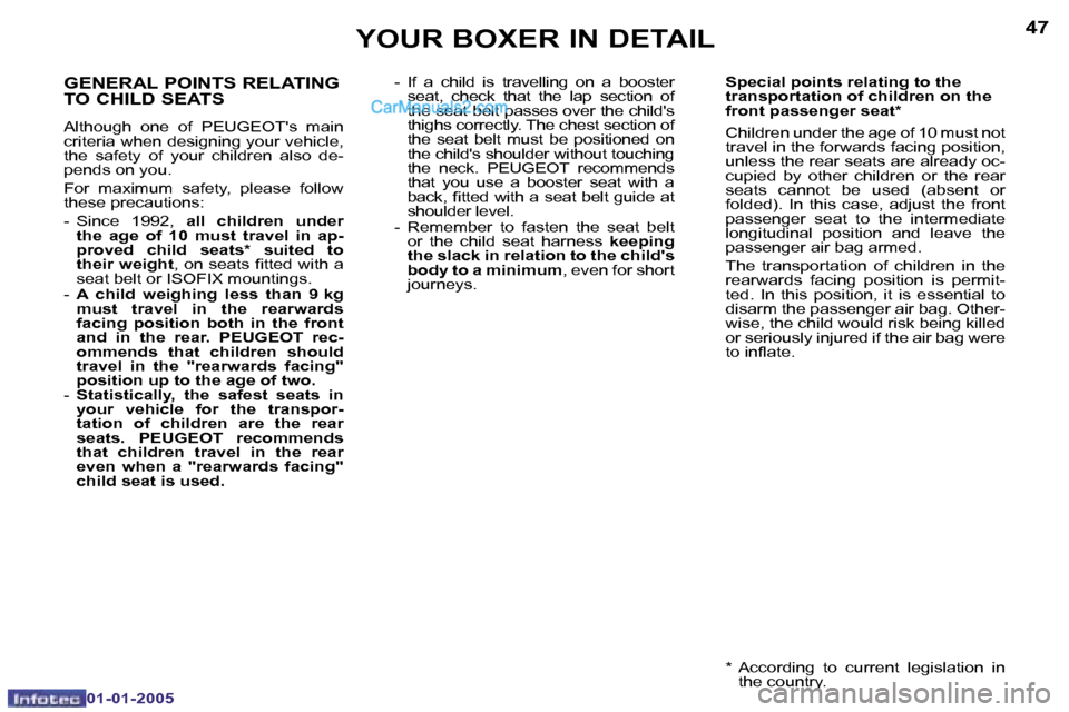 Peugeot Boxer Dag 2005  Owners Manual �4�6
�0�1�-�0�1�-�2�0�0�5
�4�7
�0�1�-�0�1�-�2�0�0�5
�G�E�N�E�R�A�L� �P�O�I�N�T�S� �R�E�L�A�T�I�N�G�  
�T�O� �C�H�I�L�D� �S�E�A�T�S
�A�l�t�h�o�u�g�h�  �o�n�e�  �o�f�  �P�E�U�G�E�O�T��s�  �m�a�i�n�  
�