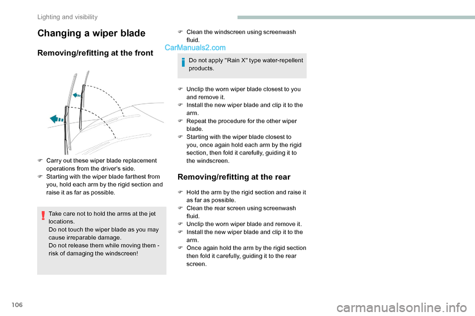 Peugeot Expert 2019 Owners Manual 106
Changing a wiper blade
Removing/refitting at the front
Take care not to hold the arms at the jet
locations.
Do not touch the wiper blade as you may
cause irreparable damage.
Do not release them Peugeot Expert 2019 Owners Manual 106
Changing a wiper blade
Removing/refitting at the front
Take care not to hold the arms at the jet
locations.
Do not touch the wiper blade as you may
cause irreparable damage.
Do not release them