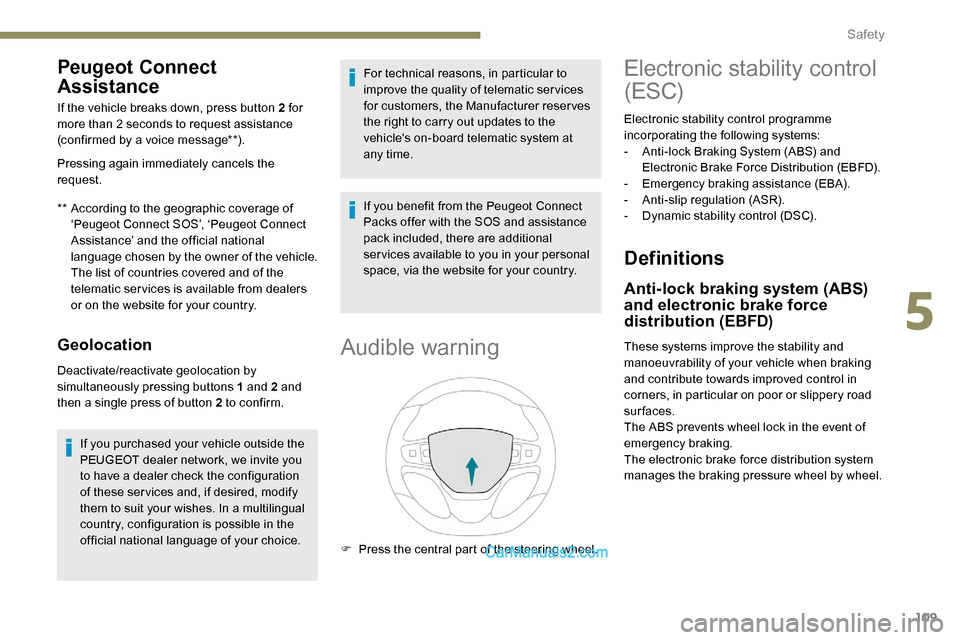 Peugeot Expert 2019 Owners Manual 109
Peugeot Connect
Assistance
** According to the geographic coverage of ‘Peugeot Connect SOS’, ‘Peugeot Connect
Assistance’ and the official national
language chosen by the owner of the v Peugeot Expert 2019 Owners Manual 109
Peugeot Connect
Assistance
** According to the geographic coverage of ‘Peugeot Connect SOS’, ‘Peugeot Connect
Assistance’ and the official national
language chosen by the owner of the v