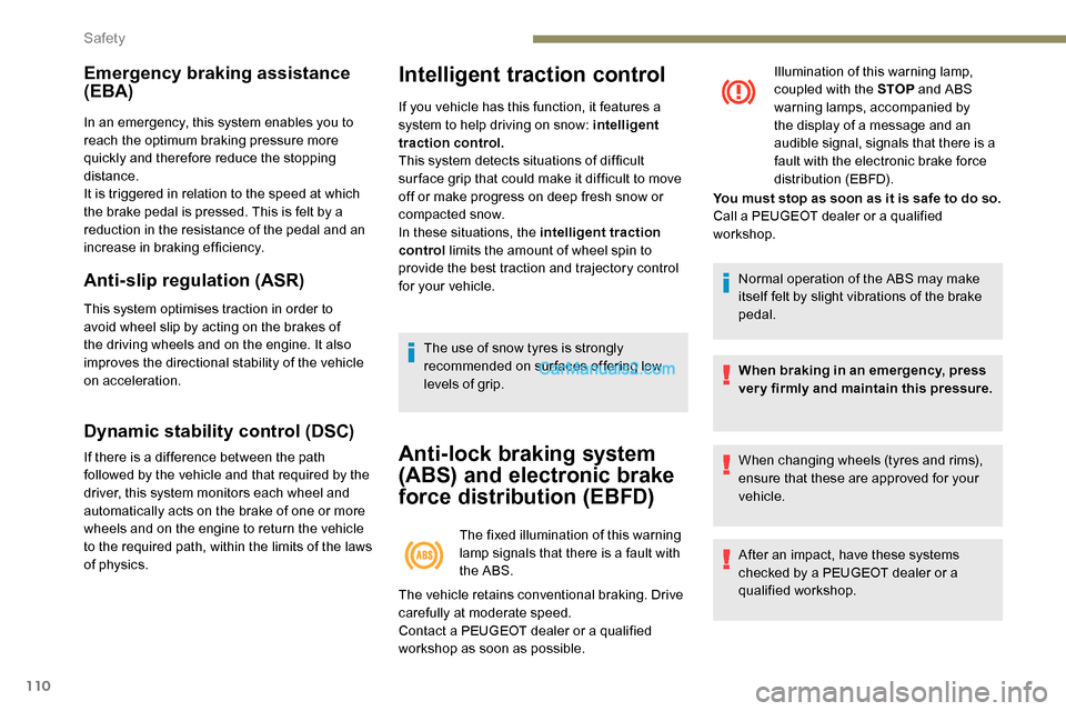 Peugeot Expert 2019 Owners Manual 110
Emergency braking assistance
(EBA)
In an emergency, this system enables you to
reach the optimum braking pressure more
quickly and therefore reduce the stopping
distance.
It is triggered in re Peugeot Expert 2019 Owners Manual 110
Emergency braking assistance
(EBA)
In an emergency, this system enables you to
reach the optimum braking pressure more
quickly and therefore reduce the stopping
distance.
It is triggered in re