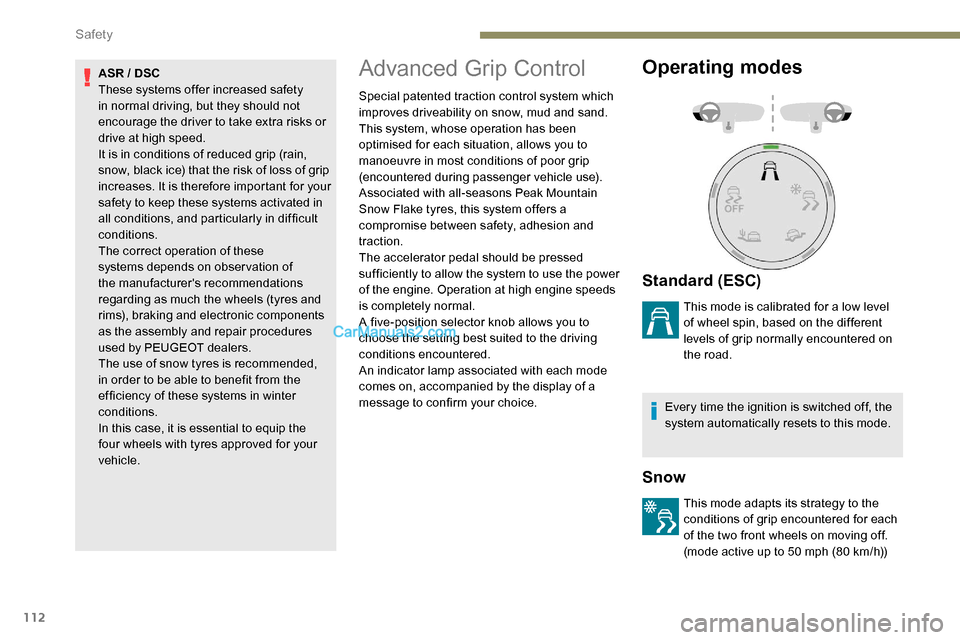 Peugeot Expert 2019 Owners Manual 112
ASR / DSC
These systems offer increased safety
in normal driving, but they should not
encourage the driver to take extra risks or
drive at high speed.
It is in conditions of reduced grip (rain, Peugeot Expert 2019 Owners Manual 112
ASR / DSC
These systems offer increased safety
in normal driving, but they should not
encourage the driver to take extra risks or
drive at high speed.
It is in conditions of reduced grip (rain,