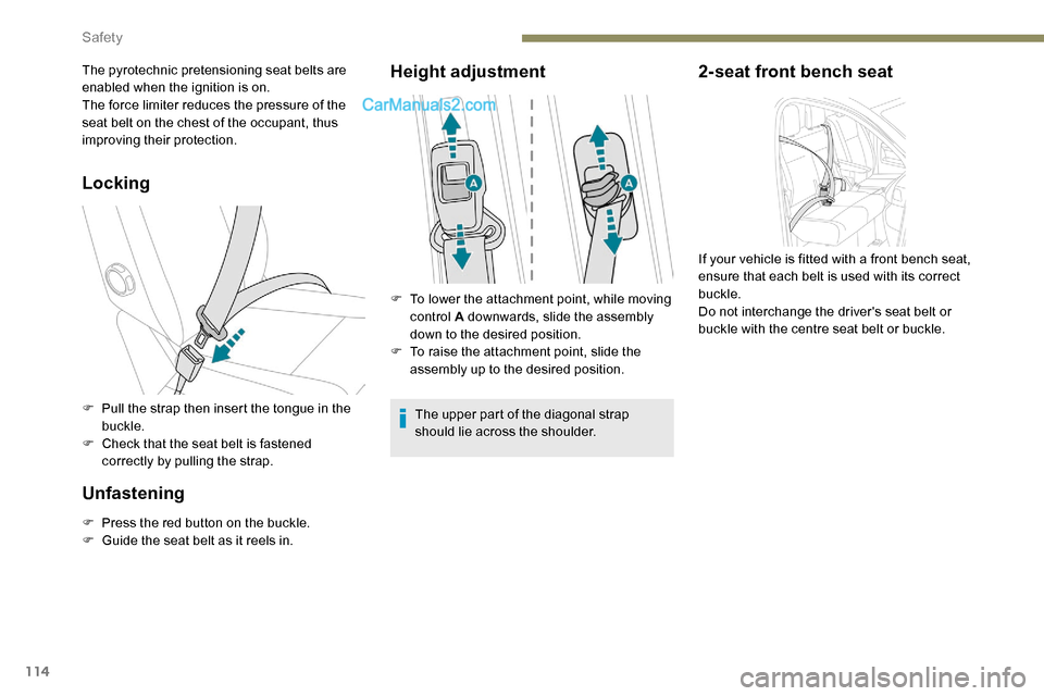 Peugeot Expert 2019  Owners Manual 114
Locking
F Pull the strap then insert the tongue in the buckle.
F
 
C
 heck that the seat belt is fastened 
correctly by pulling the strap.
Unfastening
F Press the red button on the buckle.
F  G ui