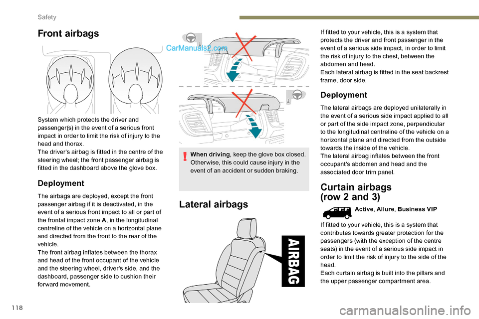 Peugeot Expert 2019 Owners Manual 118
Front airbags
System which protects the driver and
passenger(s) in the event of a serious front
impact in order to limit the risk of injury to the
head and thorax.
The drivers airbag is fitted Peugeot Expert 2019 Owners Manual 118
Front airbags
System which protects the driver and
passenger(s) in the event of a serious front
impact in order to limit the risk of injury to the
head and thorax.
The drivers airbag is fitted