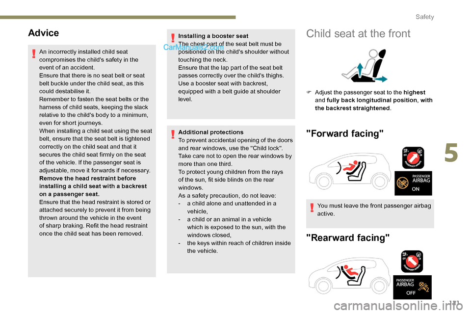Peugeot Expert 2019 Owners Manual 121
Advice
An incorrectly installed child seat
compromises the childs safety in the
event of an accident.
Ensure that there is no seat belt or seat
belt buckle under the child seat, as this
could Peugeot Expert 2019 Owners Manual 121
Advice
An incorrectly installed child seat
compromises the childs safety in the
event of an accident.
Ensure that there is no seat belt or seat
belt buckle under the child seat, as this
could