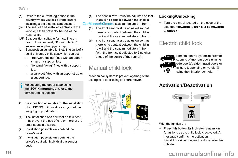 Peugeot Expert 2019 Owners Manual 136
(a)Refer to the current legislation in the
country where you are driving, before
installing a child at this seat position.
(b) The seat can be installed centrally in the
vehicle; it then preven Peugeot Expert 2019 Owners Manual 136
(a)Refer to the current legislation in the
country where you are driving, before
installing a child at this seat position.
(b) The seat can be installed centrally in the
vehicle; it then preven