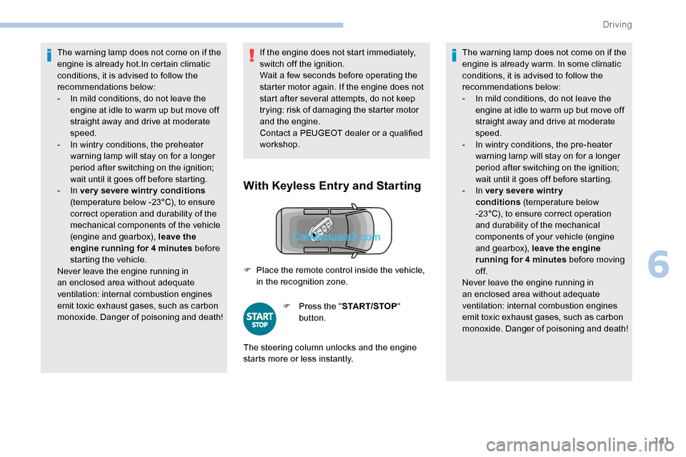 Peugeot Expert 2019 Owners Manual 141
The warning lamp does not come on if the
engine is already hot.In certain climatic
conditions, it is advised to follow the
recommendations below:
-
I
n mild conditions, do not leave the
engi Peugeot Expert 2019 Owners Manual 141
The warning lamp does not come on if the
engine is already hot.In certain climatic
conditions, it is advised to follow the
recommendations below:
-
I
n mild conditions, do not leave the
engi
