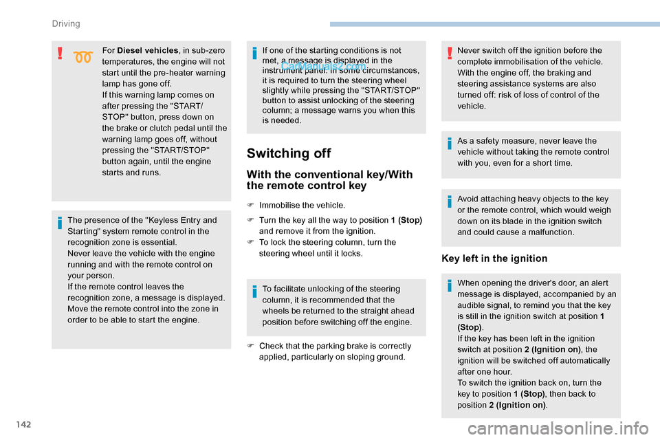 Peugeot Expert 2019 Owners Manual 142
For Diesel vehicles, in sub-zero
temperatures, the engine will not
start until the pre-heater warning
lamp has gone off.
If this warning lamp comes on
after pressing the "START/
STOP" button, Peugeot Expert 2019 Owners Manual 142
For Diesel vehicles, in sub-zero
temperatures, the engine will not
start until the pre-heater warning
lamp has gone off.
If this warning lamp comes on
after pressing the "START/
STOP" button,
