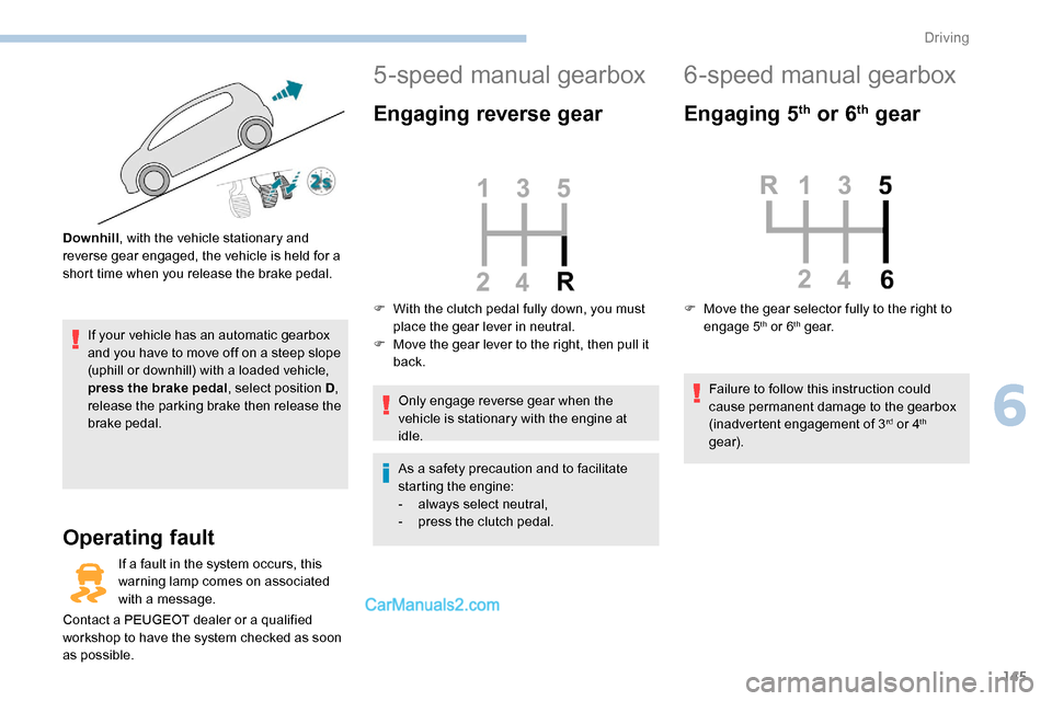 Peugeot Expert 2019 Owners Manual 145
If your vehicle has an automatic gearbox
and you have to move off on a steep slope
(uphill or downhill) with a loaded vehicle,
press the brake pedal, select position D,
release the parking bra Peugeot Expert 2019 Owners Manual 145
If your vehicle has an automatic gearbox
and you have to move off on a steep slope
(uphill or downhill) with a loaded vehicle,
press the brake pedal, select position D,
release the parking bra