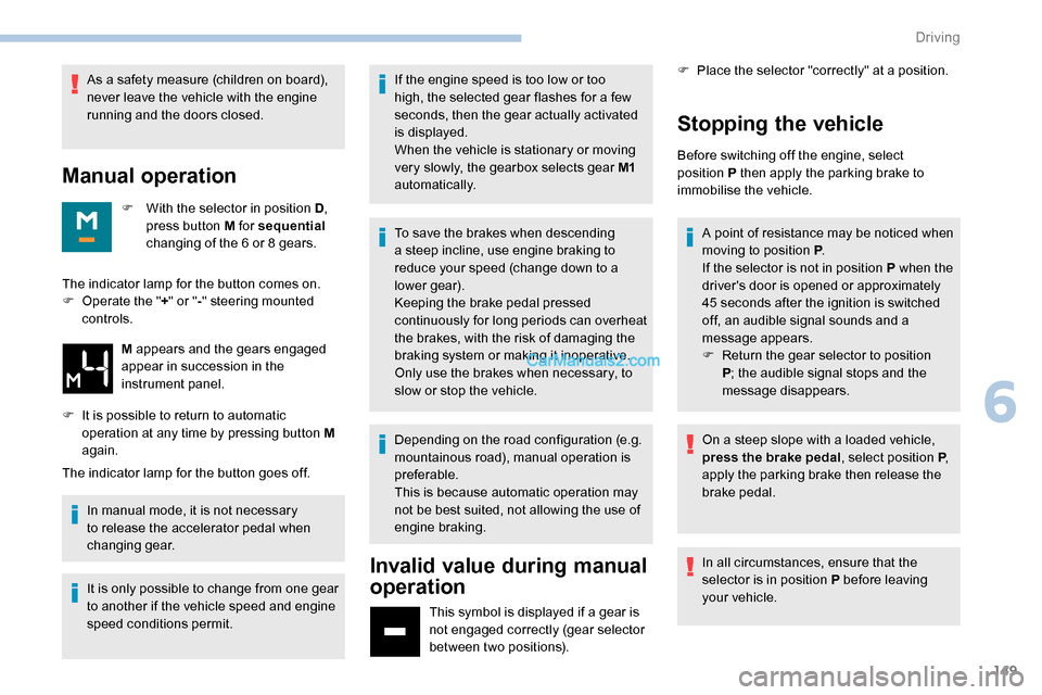 Peugeot Expert 2019 Owners Manual 149
As a safety measure (children on board),
never leave the vehicle with the engine
running and the doors closed.
Manual operation
F With the selector in position D,
press button M for sequential Peugeot Expert 2019 Owners Manual 149
As a safety measure (children on board),
never leave the vehicle with the engine
running and the doors closed.
Manual operation
F With the selector in position D,
press button M for sequential