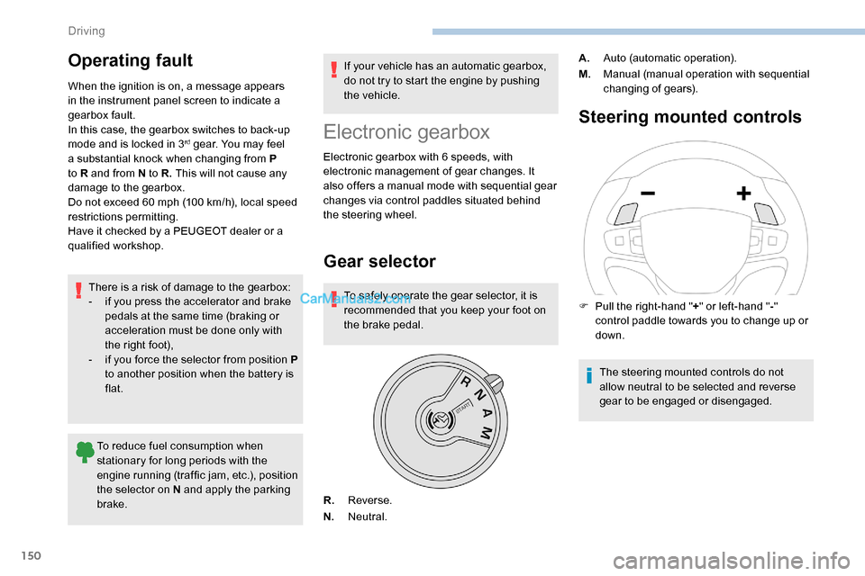 Peugeot Expert 2019 Owners Manual 150
Operating fault
When the ignition is on, a message appears
in the instrument panel screen to indicate a
gearbox fault.
In this case, the gearbox switches to back-up
mode and is locked in 3
rd g Peugeot Expert 2019 Owners Manual 150
Operating fault
When the ignition is on, a message appears
in the instrument panel screen to indicate a
gearbox fault.
In this case, the gearbox switches to back-up
mode and is locked in 3
rd g