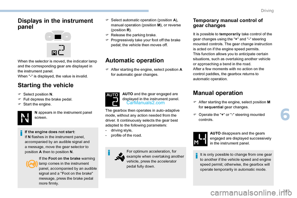 Peugeot Expert 2019 Owners Manual 151
Displays in the instrument
panel
Starting the vehicle
F Select position N.
F F ull depress the brake pedal.
F
S
tart the engine. N appears in the instrument panel
screen.
If the engine does Peugeot Expert 2019 Owners Manual 151
Displays in the instrument
panel
Starting the vehicle
F Select position N.
F F ull depress the brake pedal.
F
S
tart the engine. N appears in the instrument panel
screen.
If the engine does