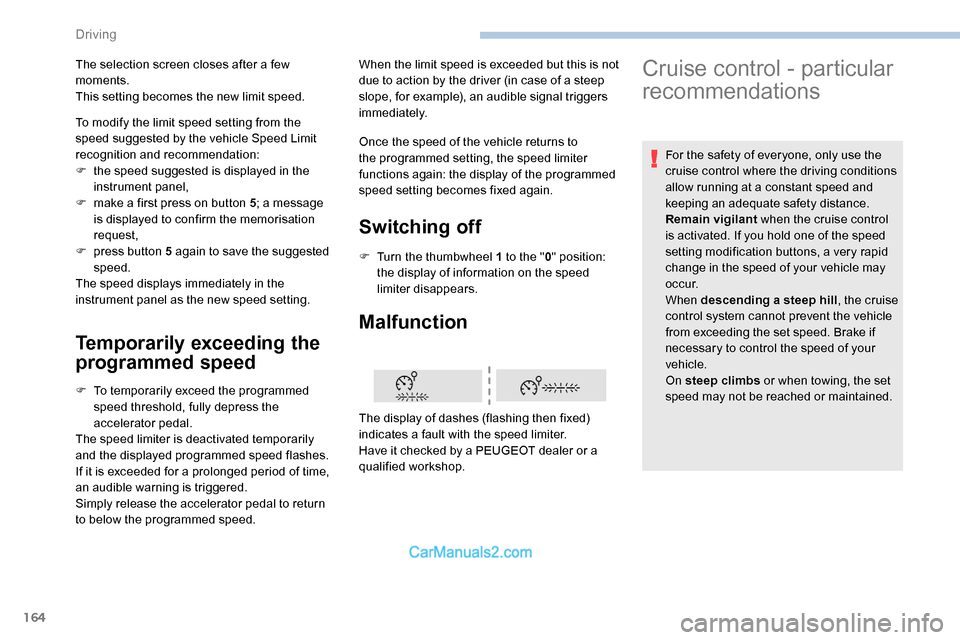 Peugeot Expert 2019 Owners Manual 164
Temporarily exceeding the
programmed speed
F To temporarily exceed the programmed speed threshold, fully depress the
accelerator pedal.
The speed limiter is deactivated temporarily
and the disp Peugeot Expert 2019 Owners Manual 164
Temporarily exceeding the
programmed speed
F To temporarily exceed the programmed speed threshold, fully depress the
accelerator pedal.
The speed limiter is deactivated temporarily
and the disp