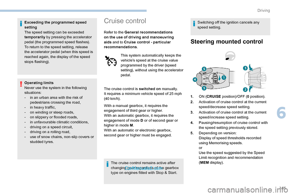 Peugeot Expert 2019 Owners Manual 165
Exceeding the programmed speed
setting
The speed setting can be exceeded
temporarily by pressing the accelerator
pedal (the programmed speed flashes).
To return to the speed setting, release
t Peugeot Expert 2019 Owners Manual 165
Exceeding the programmed speed
setting
The speed setting can be exceeded
temporarily by pressing the accelerator
pedal (the programmed speed flashes).
To return to the speed setting, release
t