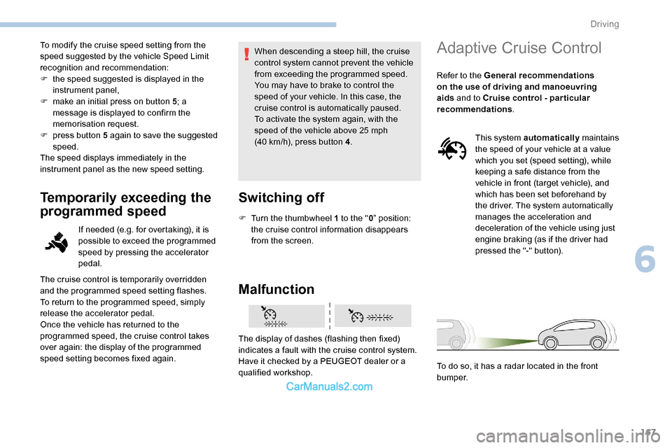 Peugeot Expert 2019 Owners Manual 167
To modify the cruise speed setting from the
speed suggested by the vehicle Speed Limit
recognition and recommendation:
F
t
he speed suggested is displayed in the
instrument panel,
F
m
ake Peugeot Expert 2019 Owners Manual 167
To modify the cruise speed setting from the
speed suggested by the vehicle Speed Limit
recognition and recommendation:
F
t
he speed suggested is displayed in the
instrument panel,
F
m
ake