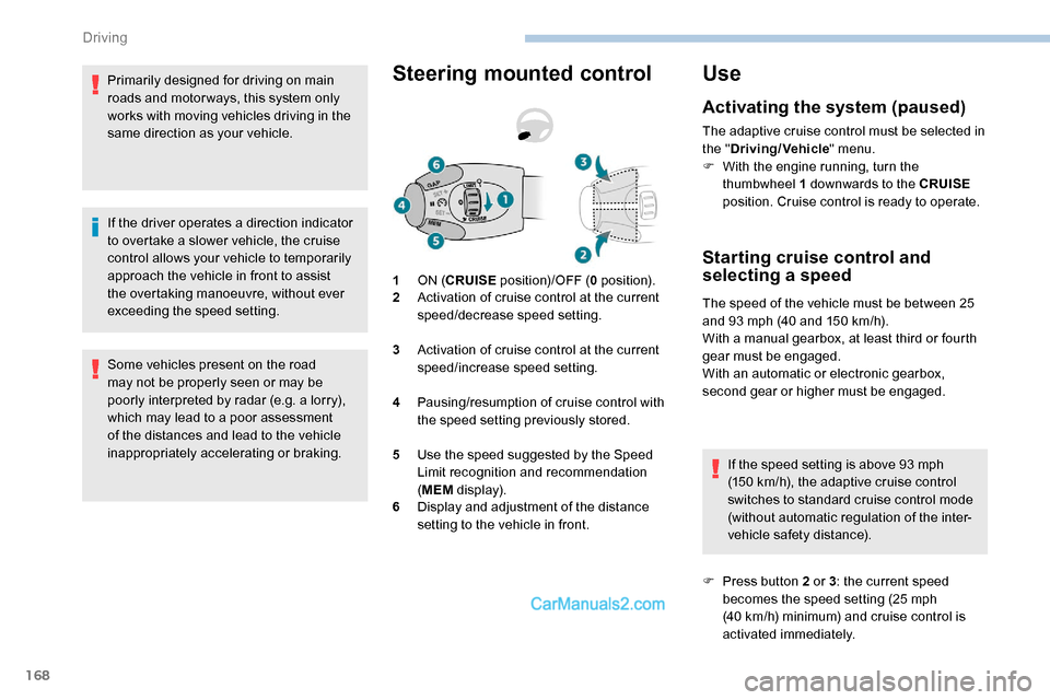 Peugeot Expert 2019 Owners Manual 168
Primarily designed for driving on main
roads and motor ways, this system only
works with moving vehicles driving in the
same direction as your vehicle.
If the driver operates a direction indica Peugeot Expert 2019 Owners Manual 168
Primarily designed for driving on main
roads and motor ways, this system only
works with moving vehicles driving in the
same direction as your vehicle.
If the driver operates a direction indica