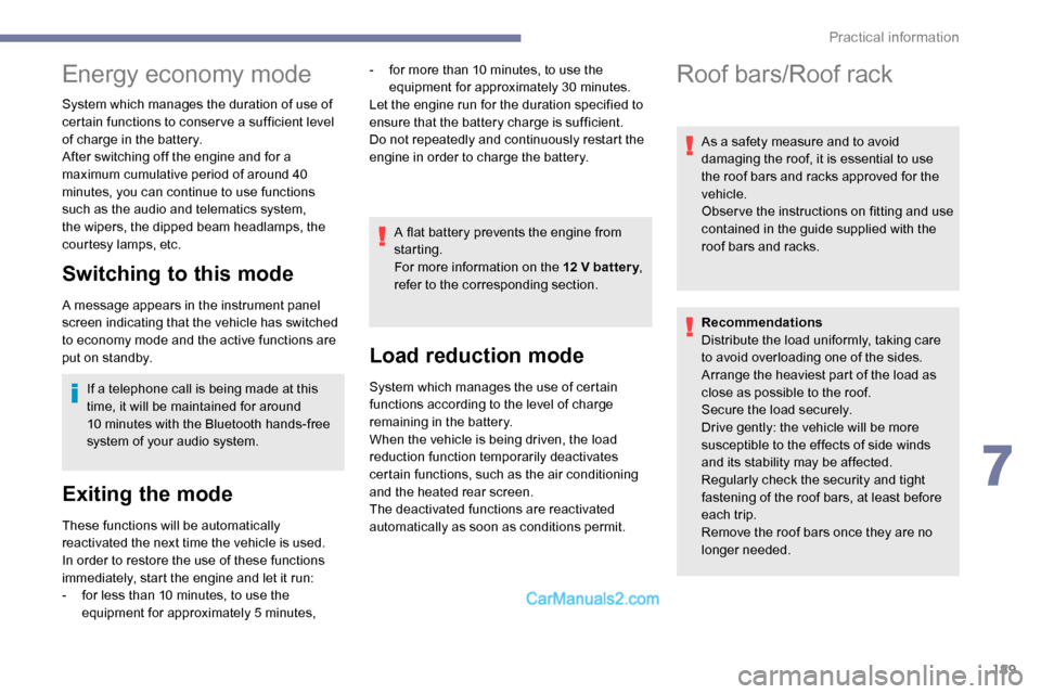 Peugeot Expert 2019 Owners Manual 189
Energy economy mode
System which manages the duration of use of
certain functions to conser ve a sufficient level
of charge in the battery.
After switching off the engine and for a
maximum cumu Peugeot Expert 2019 Owners Manual 189
Energy economy mode
System which manages the duration of use of
certain functions to conser ve a sufficient level
of charge in the battery.
After switching off the engine and for a
maximum cumu