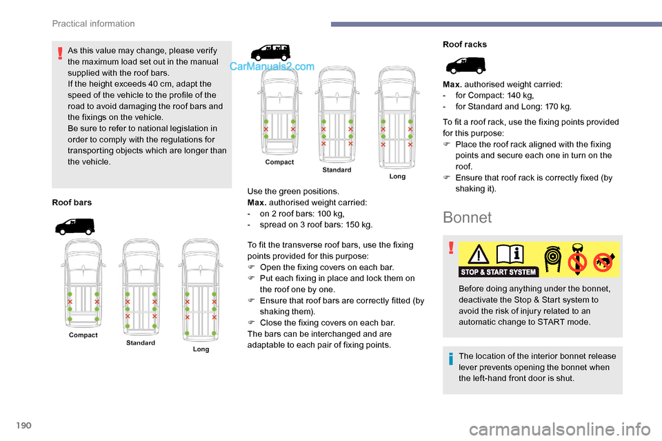 Peugeot Expert 2019 Owners Manual 190
As this value may change, please verify
the maximum load set out in the manual
supplied with the roof bars.
If the height exceeds 40 cm, adapt the
speed of the vehicle to the profile of the
r Peugeot Expert 2019 Owners Manual 190
As this value may change, please verify
the maximum load set out in the manual
supplied with the roof bars.
If the height exceeds 40 cm, adapt the
speed of the vehicle to the profile of the
r