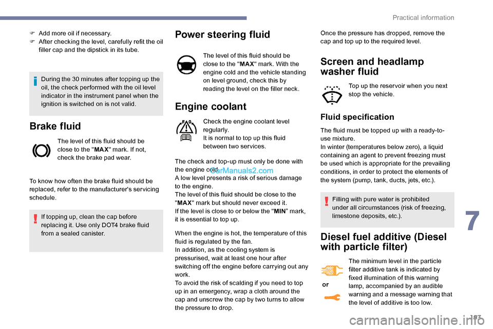 Peugeot Expert 2019 Owners Manual 193
During the 30 minutes after topping up the
oil, the check per formed with the oil level
indicator in the instrument panel when the
ignition is switched on is not valid.
Brake fluid
The level of Peugeot Expert 2019 Owners Manual 193
During the 30 minutes after topping up the
oil, the check per formed with the oil level
indicator in the instrument panel when the
ignition is switched on is not valid.
Brake fluid
The level of