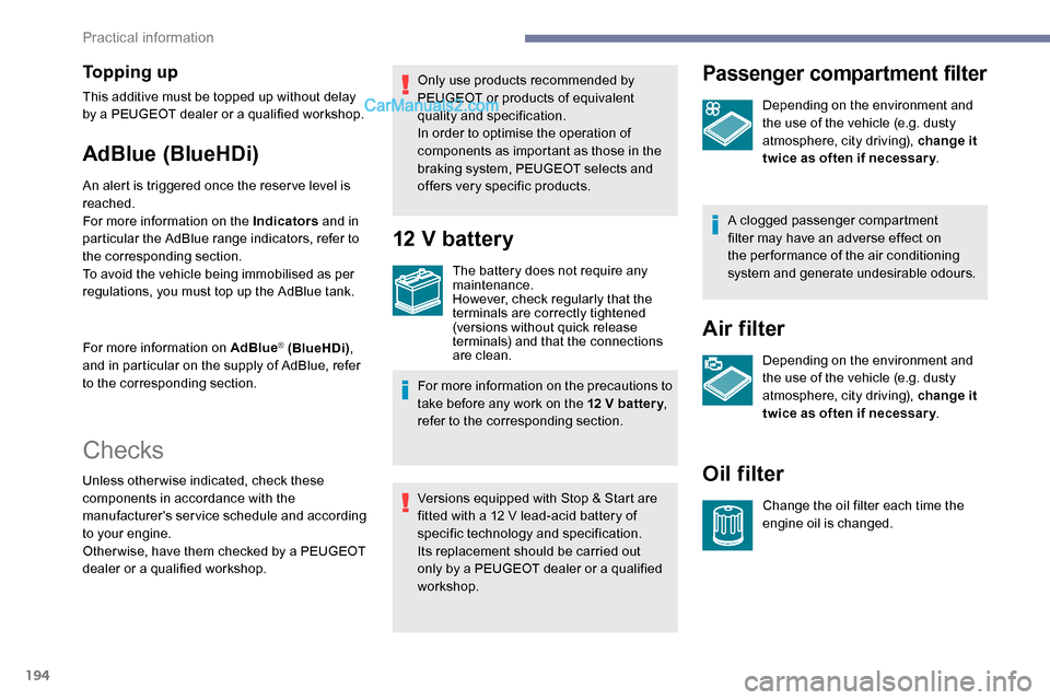 Peugeot Expert 2019 Owners Manual 194
To p p i n g u p
This additive must be topped up without delay
by a PEUGEOT dealer or a qualified workshop.
AdBlue (BlueHDi)
An alert is triggered once the reser ve level is
reached.
For more i Peugeot Expert 2019 Owners Manual 194
To p p i n g u p
This additive must be topped up without delay
by a PEUGEOT dealer or a qualified workshop.
AdBlue (BlueHDi)
An alert is triggered once the reser ve level is
reached.
For more i