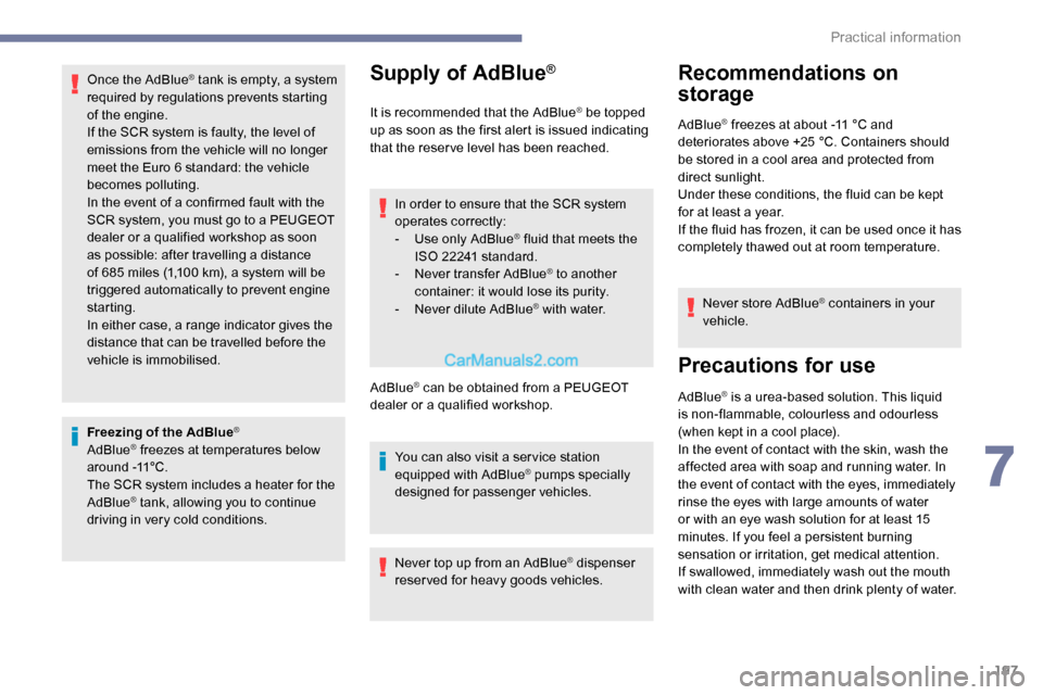 Peugeot Expert 2019 Owners Manual 197
Once the AdBlue® tank is empty, a system
r
equired by regulations prevents starting
of the engine.
If the SCR system is faulty, the level of
emissions from the vehicle will no longer
meet the Peugeot Expert 2019 Owners Manual 197
Once the AdBlue® tank is empty, a system
r
equired by regulations prevents starting
of the engine.
If the SCR system is faulty, the level of
emissions from the vehicle will no longer
meet the