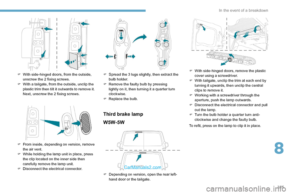 Peugeot Expert 2019 Owners Manual 215
F With side-hinged doors, from the outside, unscrew the 2 fixing screws.
F
W
ith a tailgate, from the outside, unclip the
plastic trim then tilt it outwards to remove it.
Next, unscrew the 2 Peugeot Expert 2019 Owners Manual 215
F With side-hinged doors, from the outside, unscrew the 2 fixing screws.
F
W
ith a tailgate, from the outside, unclip the
plastic trim then tilt it outwards to remove it.
Next, unscrew the 2