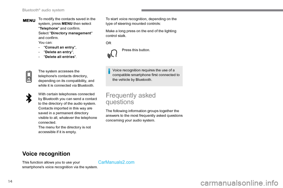 Peugeot Expert 2019 Owners Manual 14
To modify the contacts saved in the
system, press MENU then select
" Telephone " and confirm.
Select " Directory management "
and confirm.
Yo u c a n :
-
"Consult an entr y ",
-
"Delete an Peugeot Expert 2019 Owners Manual 14
To modify the contacts saved in the
system, press MENU then select
" Telephone " and confirm.
Select " Directory management "
and confirm.
Yo u c a n :
-
"Consult an entr y ",
-
"Delete an