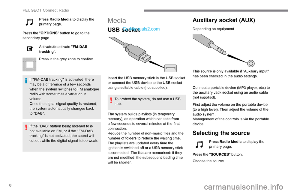 Peugeot Expert 2019  Owners Manual 8
Press Radio Media to display the 
primary page.
Press the " OPTIONS" button to go to the 
secondary page.
Activate/deactivate " FM- DAB 
tracking ".
Press in the grey zone to confirm.
If "FM-DAB tra