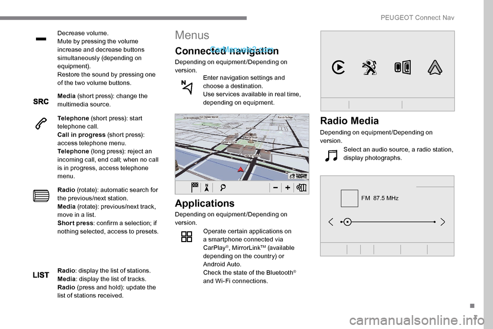 Peugeot Expert 2019  Owners Manual 3
FM  87.5 MHz
Decrease volume.
Mute by pressing the volume 
increase and decrease buttons 
simultaneously (depending on 
equipment).
Restore the sound by pressing one 
of the two volume buttons.
Medi
