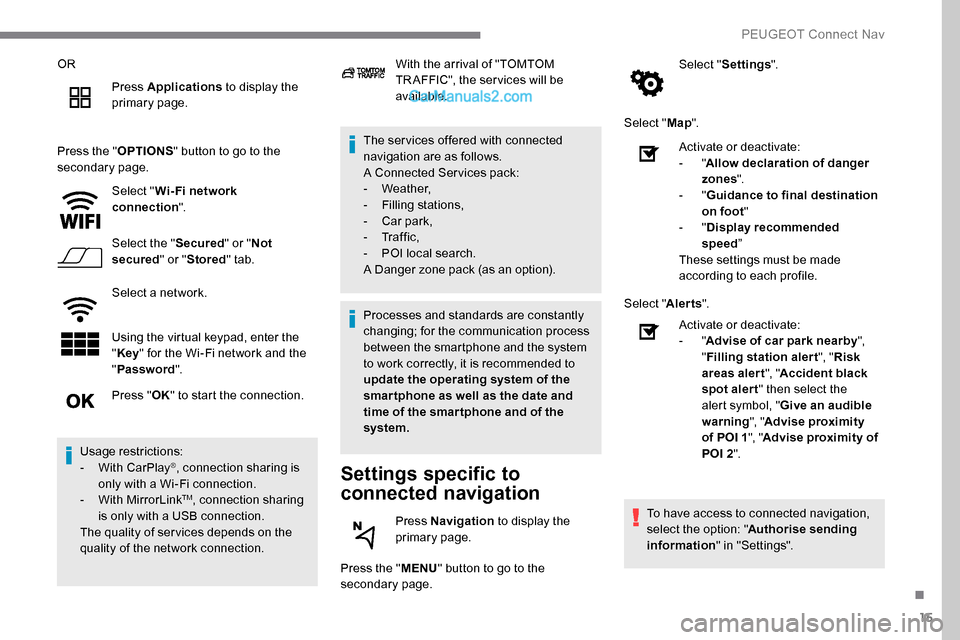 Peugeot Expert 2019 Owners Manual 15
ORPress Applications to display the
primary page.
Press the " OPTIONS" button to go to the
secondary page.
Select "Wi- Fi network
connection ".
Select the " Secured" or "Not
secured " or "Stor Peugeot Expert 2019 Owners Manual 15
ORPress Applications to display the
primary page.
Press the " OPTIONS" button to go to the
secondary page.
Select "Wi- Fi network
connection ".
Select the " Secured" or "Not
secured " or "Stor