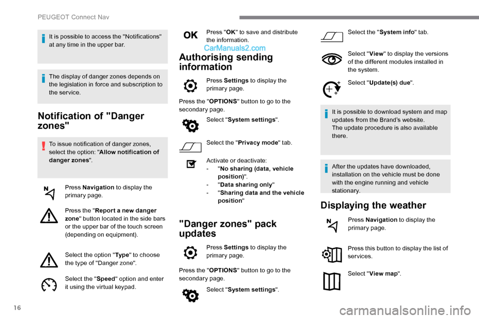 Peugeot Expert 2019 Owners Manual 16
Notification of "Danger
zones"
To issue notification of danger zones,
select the option: "Allow notification of
danger zones ".
Press Navigation to display the
primary page.
Press the " Repor Peugeot Expert 2019 Owners Manual 16
Notification of "Danger
zones"
To issue notification of danger zones,
select the option: "Allow notification of
danger zones ".
Press Navigation to display the
primary page.
Press the " Repor