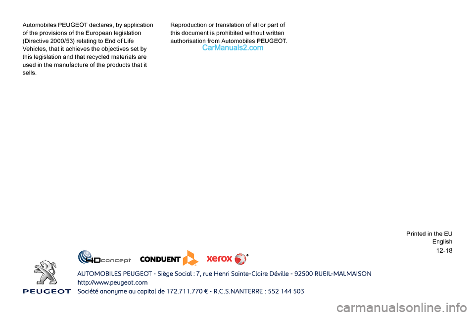 Peugeot Expert 2019  Owners Manual 12-18
Automobiles PEUGEOT declares, by application 
of the provisions of the European legislation 
(Directive 2000/53) relating to End of Life 
Vehicles, that it achieves the objectives set by 
this l