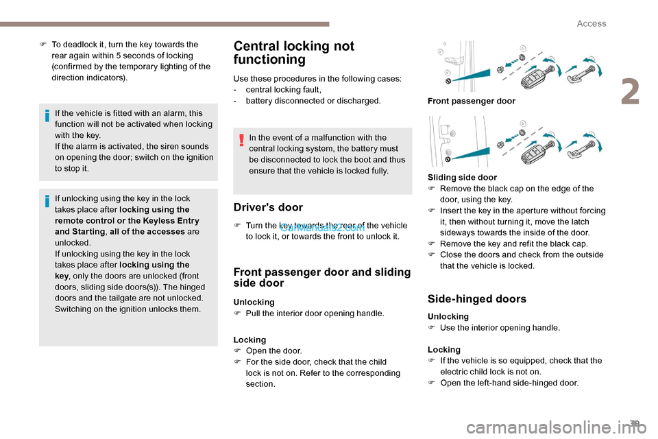Peugeot Expert 2019 Owners Manual 39
F To deadlock it, turn the key towards the rear again within 5 seconds of locking
(confirmed by the temporary lighting of the
direction indicators).
If the vehicle is fitted with an alarm, this Peugeot Expert 2019 Owners Manual 39
F To deadlock it, turn the key towards the rear again within 5 seconds of locking
(confirmed by the temporary lighting of the
direction indicators).
If the vehicle is fitted with an alarm, this